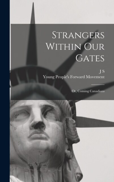 Strangers Within our Gates: Or, Coming Canadians (Hardcover)