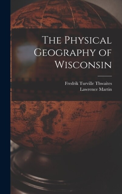 The Physical Geography of Wisconsin (Hardcover)