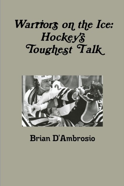 Warriors on the Ice: Hockeys Toughest Talk (Paperback)