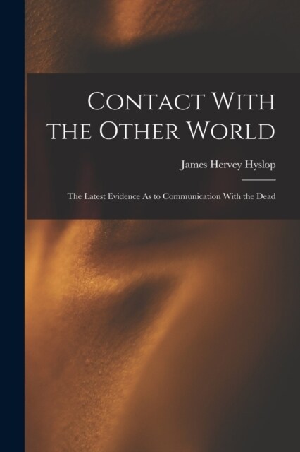 Contact With the Other World: The Latest Evidence As to Communication With the Dead (Paperback)