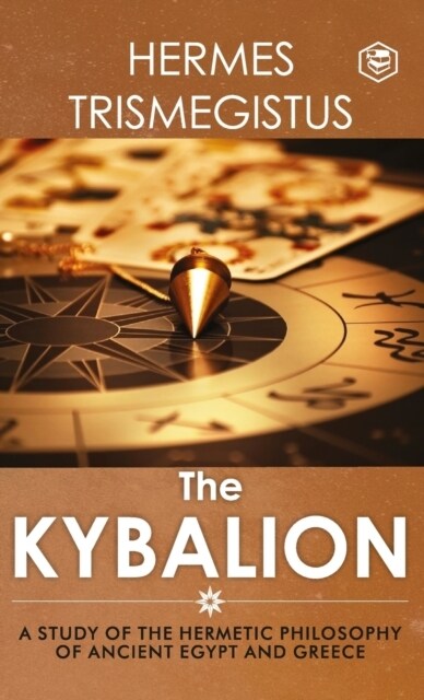 The Kybalion: A Study of The Hermetic Philosophy of Ancient Egypt and Greece (Hardcover)