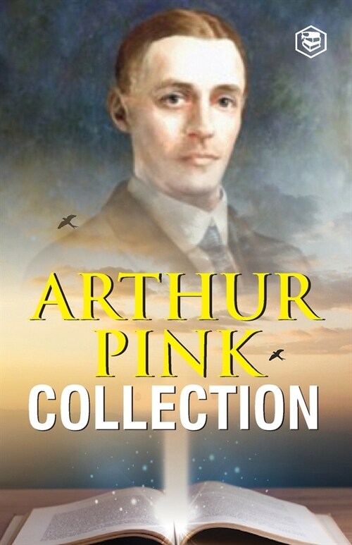 Arthur W. Pink Collection: The Attributes of God, The Holy Spirit, The Sovereignty of God, The Life of Elijah & The Seven Sayings of the Saviour (Paperback)