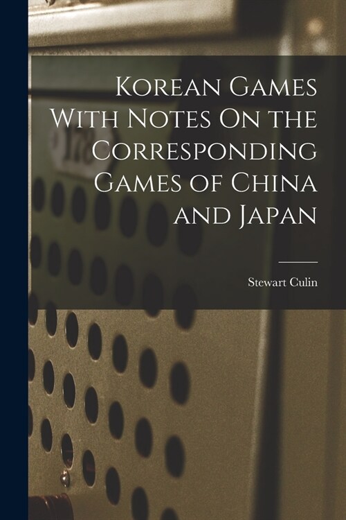 Korean Games With Notes On the Corresponding Games of China and Japan (Paperback)