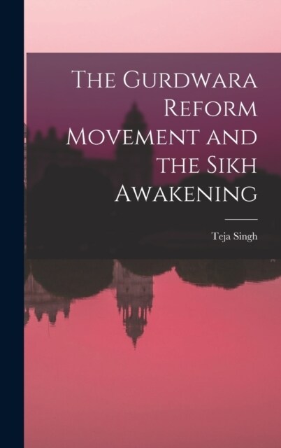 The Gurdwara Reform Movement and the Sikh Awakening (Hardcover)