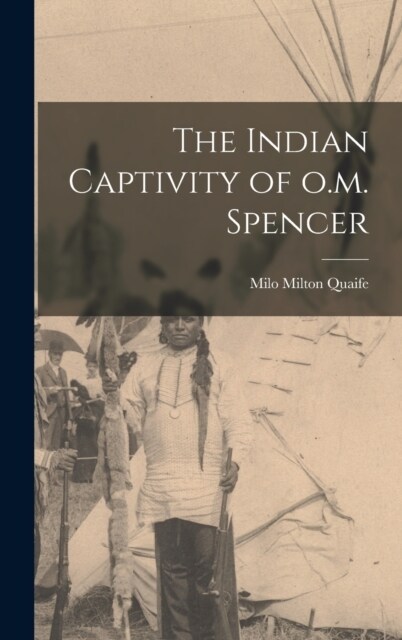 The Indian Captivity of o.m. Spencer (Hardcover)