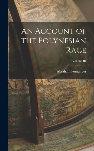 An Account of the Polynesian Race; Volume III (Hardcover)