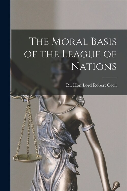 The Moral Basis of the League of Nations (Paperback)