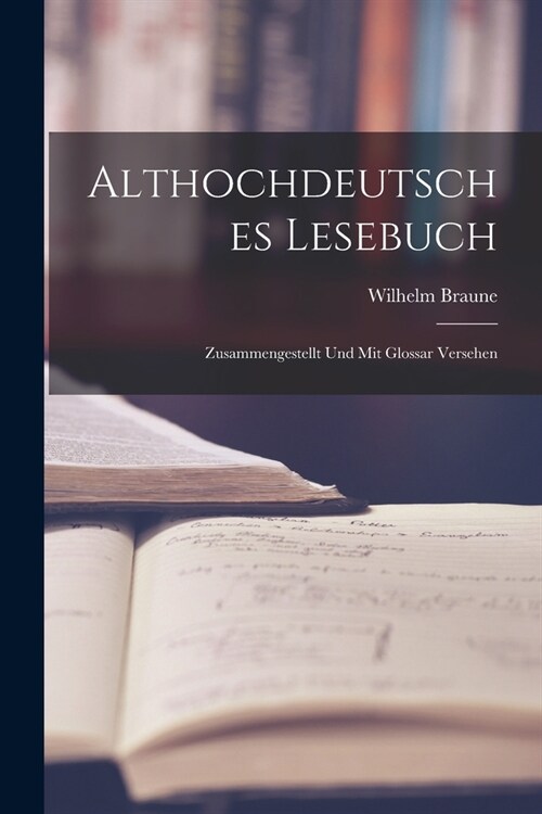 Althochdeutsches Lesebuch: Zusammengestellt und mit Glossar Versehen (Paperback)