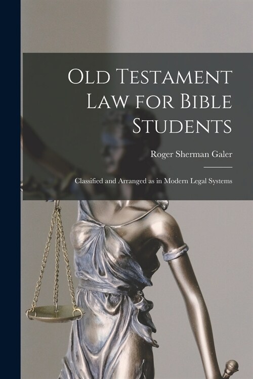 Old Testament Law for Bible Students: Classified and Arranged as in Modern Legal Systems (Paperback)