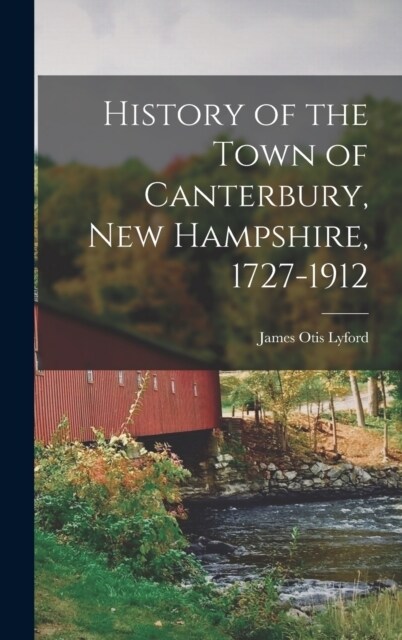 History of the Town of Canterbury, New Hampshire, 1727-1912 (Hardcover)