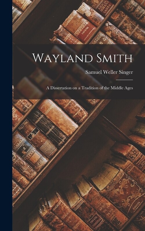 Wayland Smith: A Dissertation on a Tradition of the Middle Ages (Hardcover)