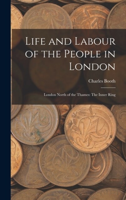 Life and Labour of the People in London: London North of the Thames: The Inner Ring (Hardcover)