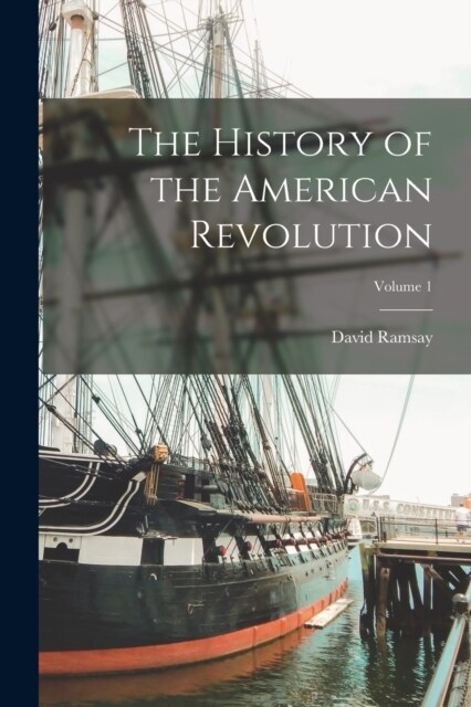 The History of the American Revolution; Volume 1 (Paperback)