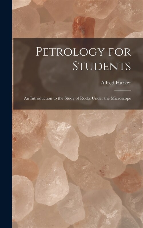 Petrology for Students: An Introduction to the Study of Rocks Under the Microscope (Hardcover)