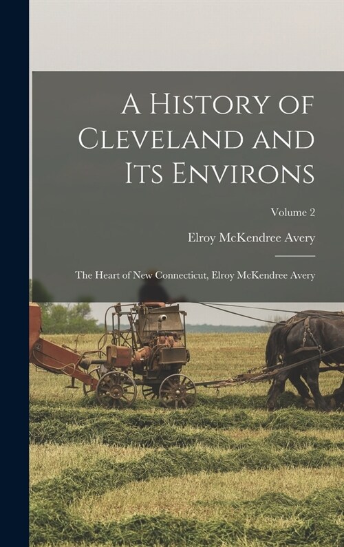 A History of Cleveland and its Environs; the Heart of new Connecticut, Elroy McKendree Avery; Volume 2 (Hardcover)