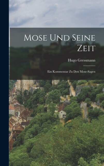 Mose Und Seine Zeit: Ein Kommentar Zu Den Mose-sagen (Hardcover)