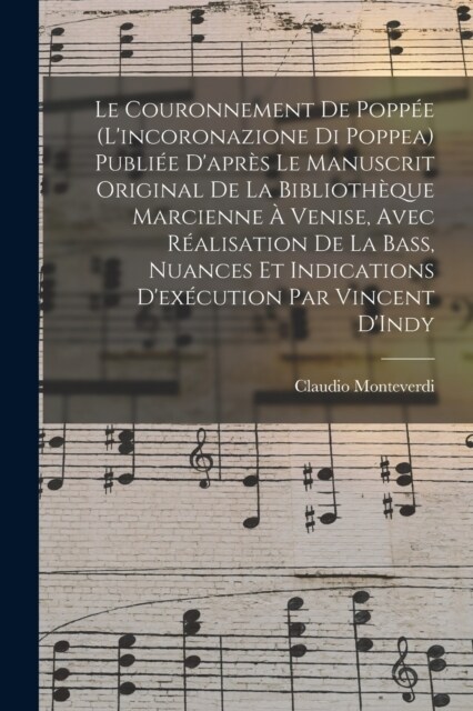 Le couronnement de Popp? (Lincoronazione di Poppea) Publi? dapr? le manuscrit original de la Biblioth?ue Marcienne ?Venise, avec r?lisation de (Paperback)