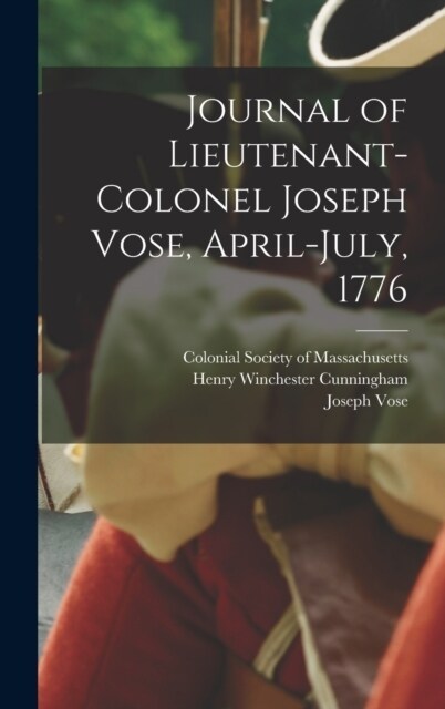 Journal of Lieutenant-Colonel Joseph Vose, April-July, 1776 (Hardcover)