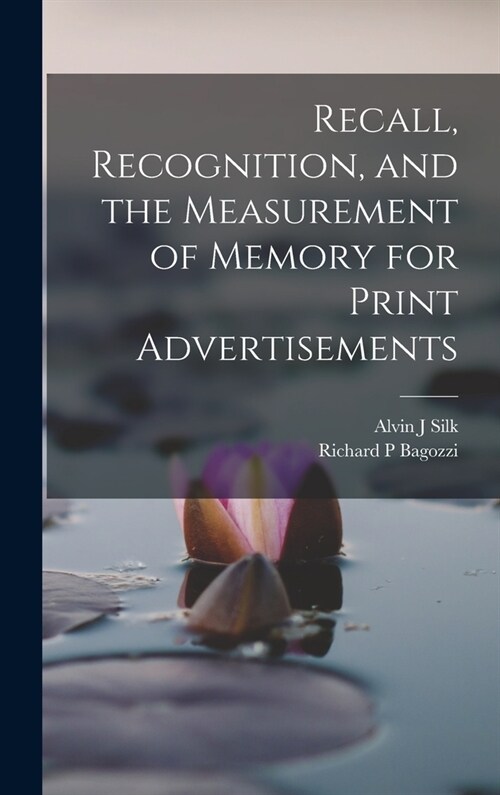 Recall, Recognition, and the Measurement of Memory for Print Advertisements (Hardcover)