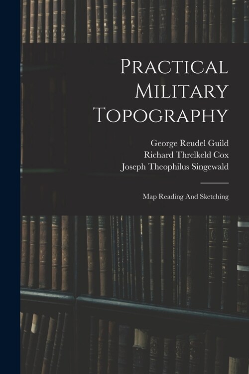 Practical Military Topography: Map Reading And Sketching (Paperback)