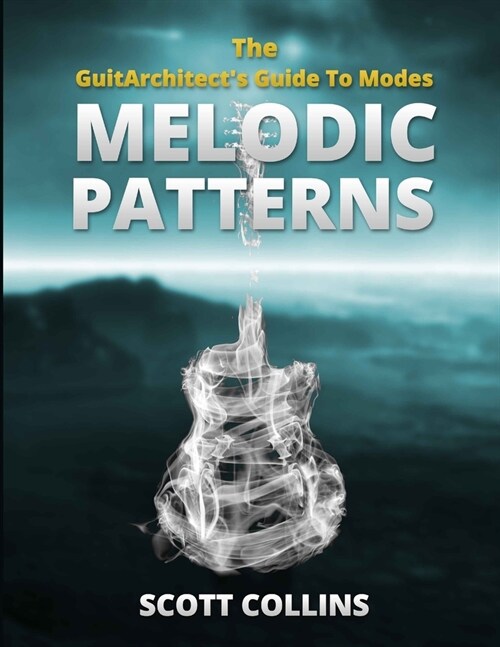 The GuitArchitects Guide To Modes: Melodic Patterns (Paperback)