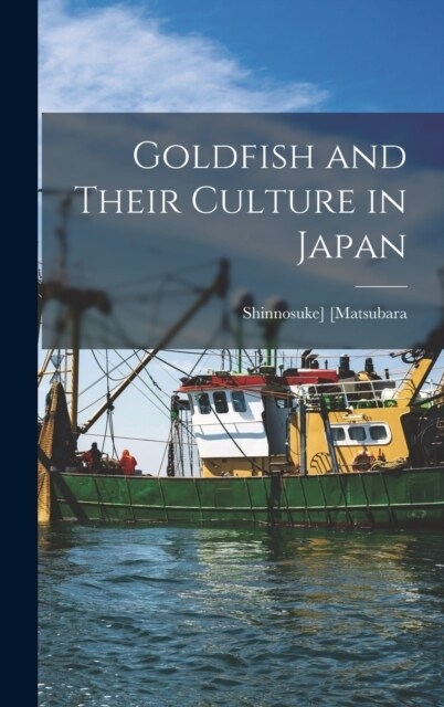 Goldfish and Their Culture in Japan (Hardcover)