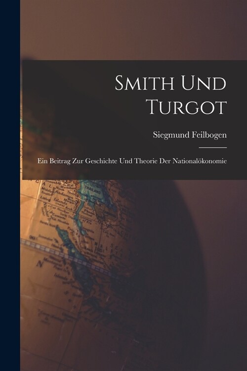 Smith und Turgot: Ein Beitrag zur Geschichte und Theorie der National?onomie (Paperback)