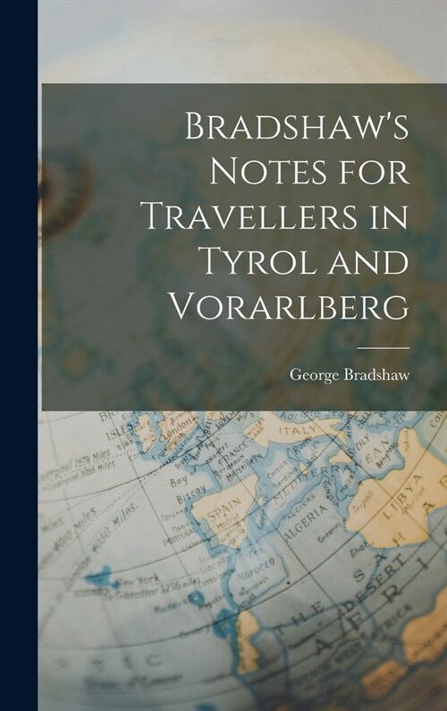 Bradshaws Notes for Travellers in Tyrol and Vorarlberg (Hardcover)