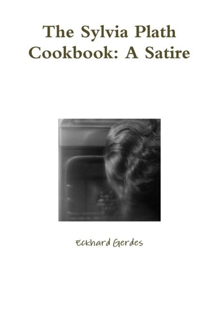 The Sylvia Plath Cookbook: A Satire (Paperback)