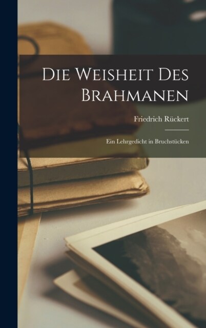 Die Weisheit Des Brahmanen: Ein Lehrgedicht in Bruchst?ken (Hardcover)