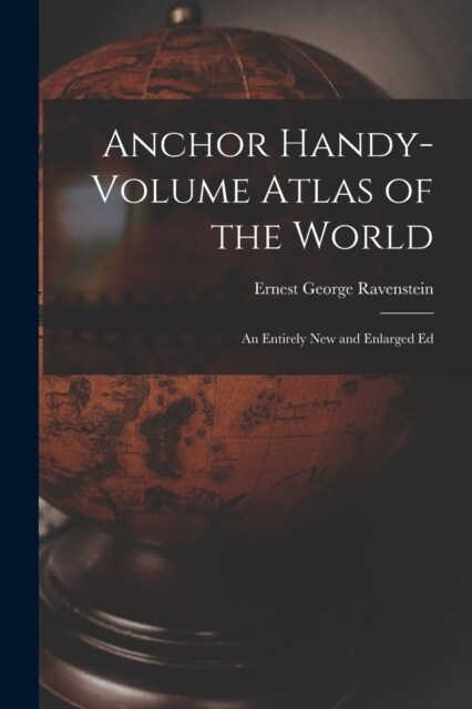 Anchor Handy-Volume Atlas of the World: An Entirely New and Enlarged Ed (Paperback)
