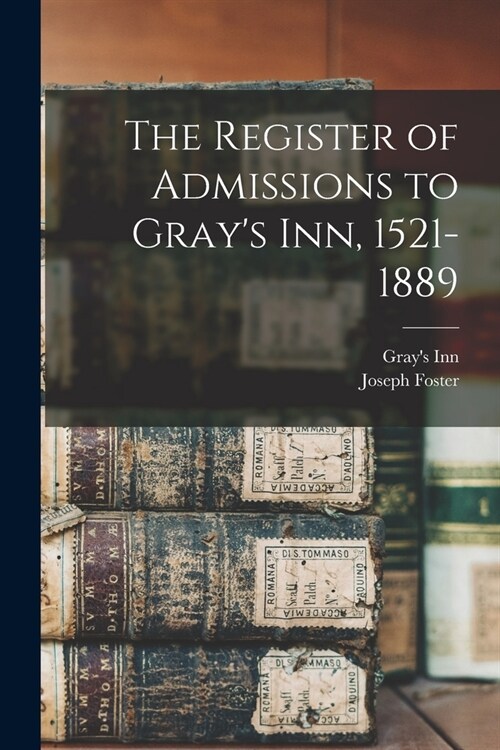 The Register of Admissions to Grays Inn, 1521-1889 (Paperback)