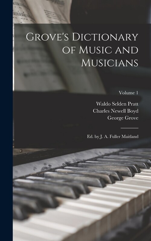 Groves Dictionary of Music and Musicians: Ed. by J. A. Fuller Maitland; Volume 1 (Hardcover)