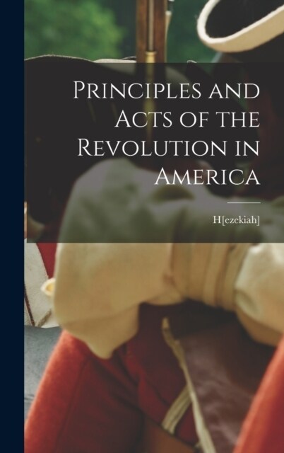Principles and Acts of the Revolution in America (Hardcover)