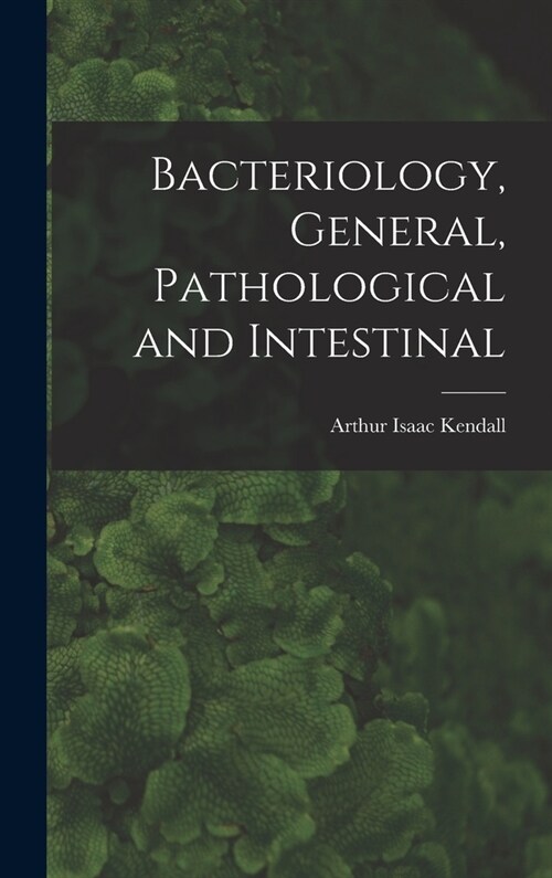 Bacteriology, General, Pathological and Intestinal (Hardcover)