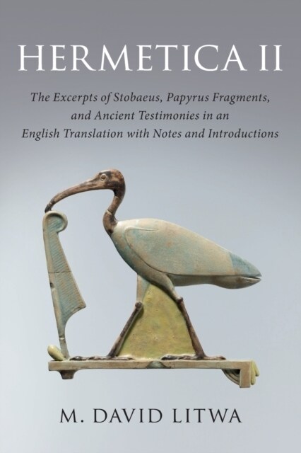 Hermetica II : The Excerpts of Stobaeus, Papyrus Fragments, and Ancient Testimonies in an English Translation with Notes and Introduction (Paperback)