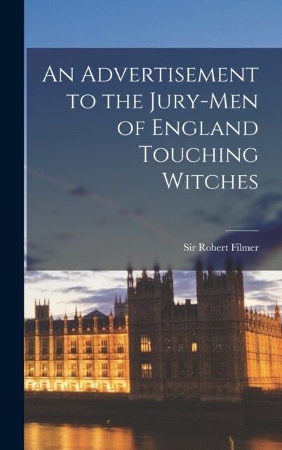 An Advertisement to the Jury-men of England Touching Witches (Hardcover)