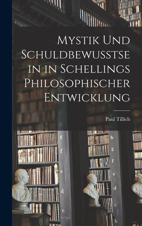 Mystik und Schuldbewusstsein in Schellings philosophischer Entwicklung (Hardcover)