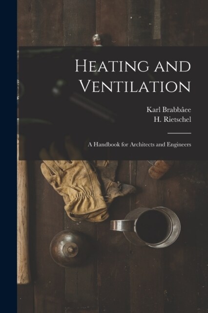Heating and Ventilation; a Handbook for Architects and Engineers (Paperback)