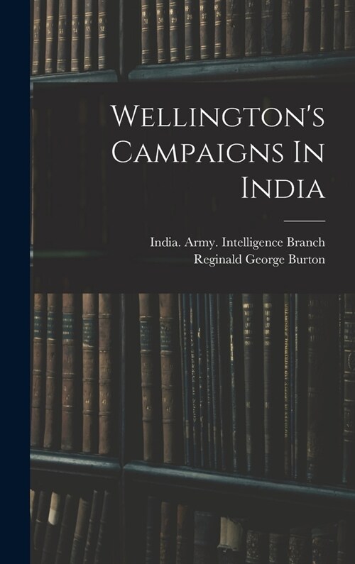 Wellingtons Campaigns In India (Hardcover)