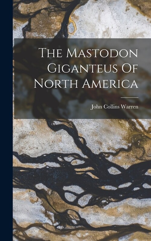 The Mastodon Giganteus Of North America (Hardcover)