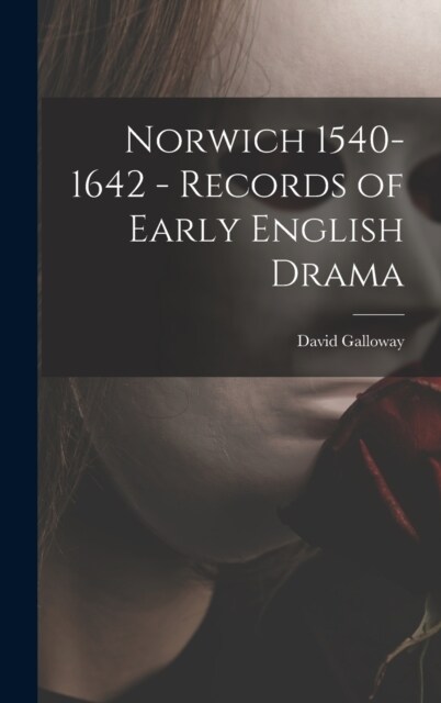 Norwich 1540-1642 - Records of Early English Drama (Hardcover)