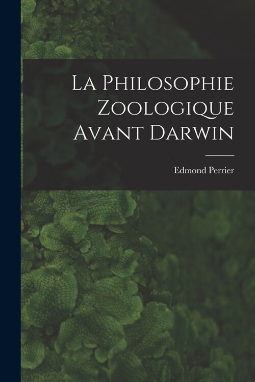 La Philosophie Zoologique Avant Darwin (Paperback)