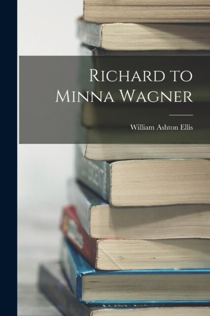 Richard to Minna Wagner (Paperback)