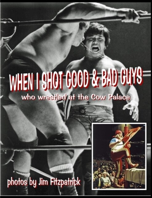 When I Shot Good Guys and Bad Guys (who wrestled at the Cow Palace) (Paperback)