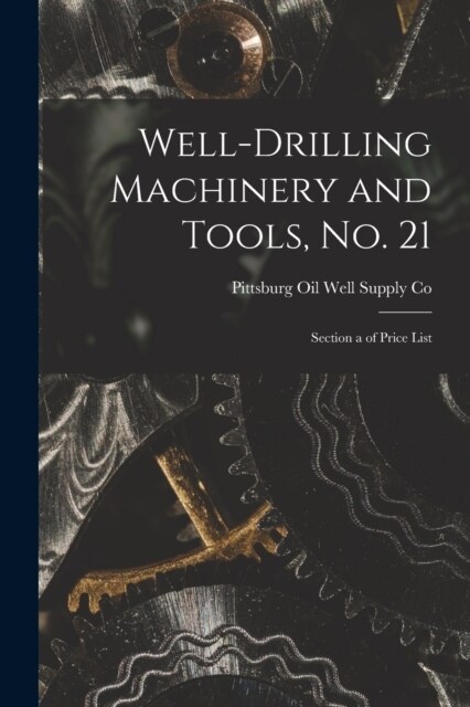 Well-Drilling Machinery and Tools, No. 21: Section a of Price List (Paperback)