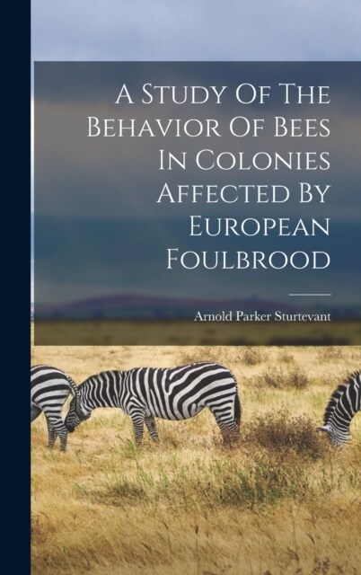 A Study Of The Behavior Of Bees In Colonies Affected By European Foulbrood (Hardcover)