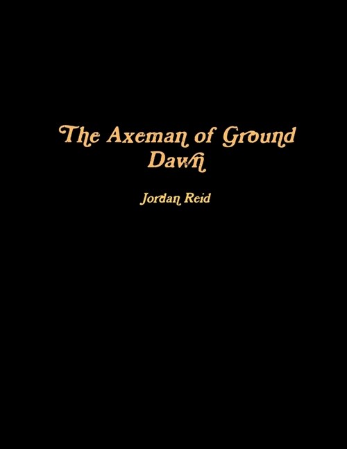 The Axeman of Ground Dawn (Paperback)