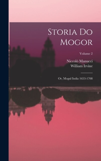 Storia do Mogor; or, Mogul India 1653-1708; Volume 2 (Hardcover)