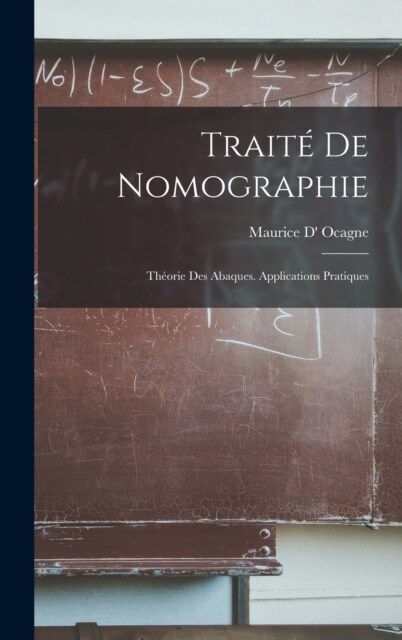 Trait?De Nomographie: Th?rie Des Abaques. Applications Pratiques (Hardcover)